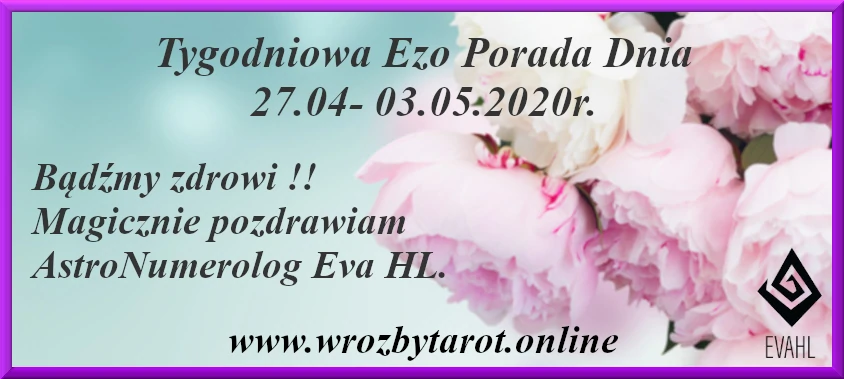 Tygodniowa Ezo Porada Dnia 27.04- 03.05.2020